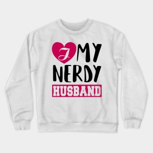 I love my Nerdy husband Crewneck Sweatshirt